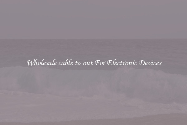 Wholesale cable tv out For Electronic Devices