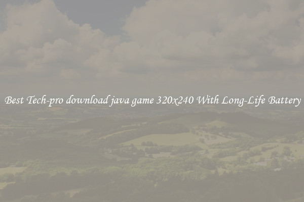 Best Tech-pro download java game 320x240 With Long-Life Battery