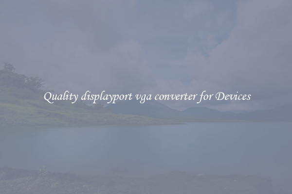 Quality displayport vga converter for Devices