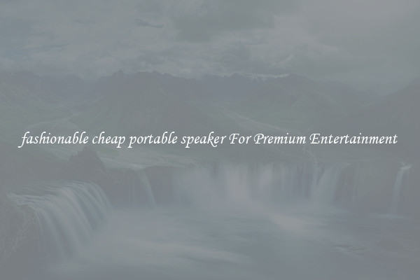 fashionable cheap portable speaker For Premium Entertainment 