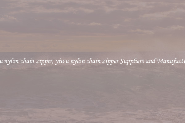 yiwu nylon chain zipper, yiwu nylon chain zipper Suppliers and Manufacturers