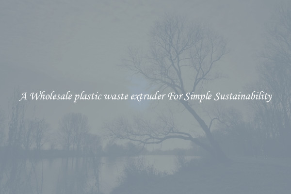  A Wholesale plastic waste extruder For Simple Sustainability 