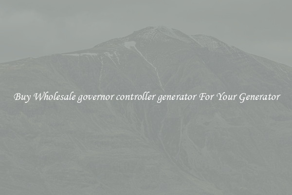 Buy Wholesale governor controller generator For Your Generator