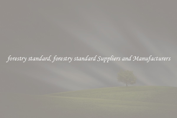 forestry standard, forestry standard Suppliers and Manufacturers