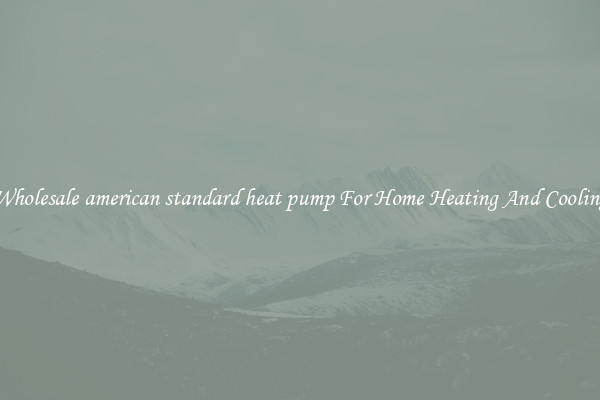 Wholesale american standard heat pump For Home Heating And Cooling