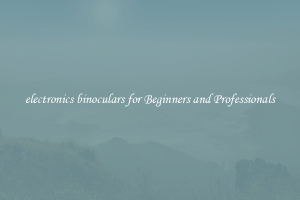 electronics binoculars for Beginners and Professionals