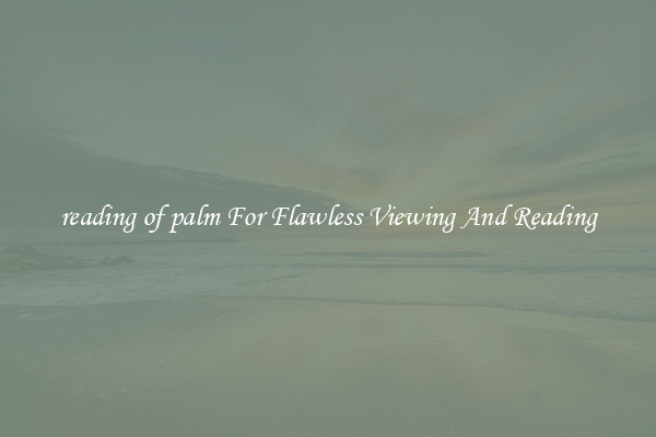 reading of palm For Flawless Viewing And Reading