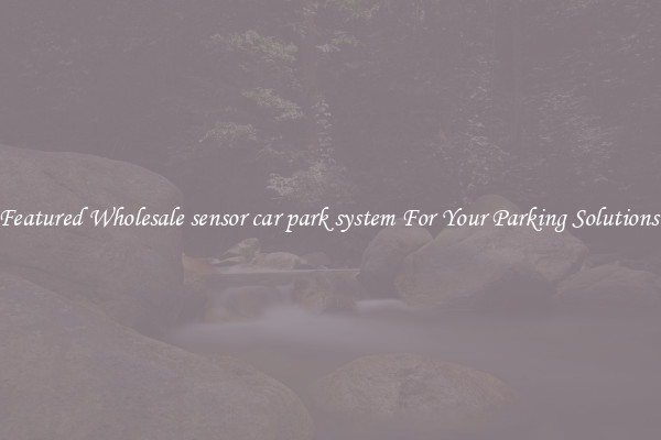 Featured Wholesale sensor car park system For Your Parking Solutions 