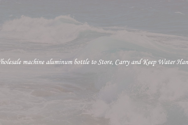 Wholesale machine aluminum bottle to Store, Carry and Keep Water Handy
