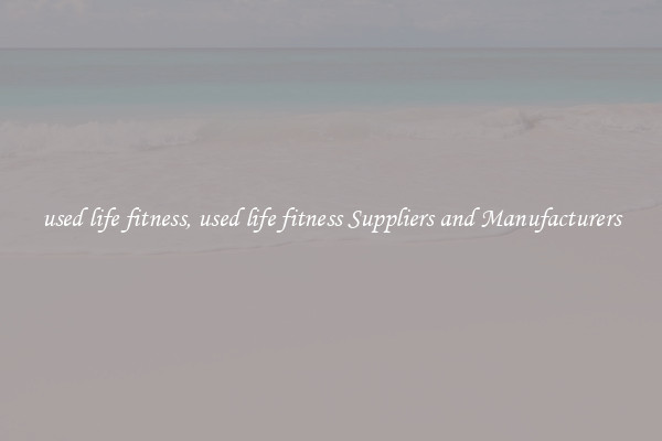 used life fitness, used life fitness Suppliers and Manufacturers