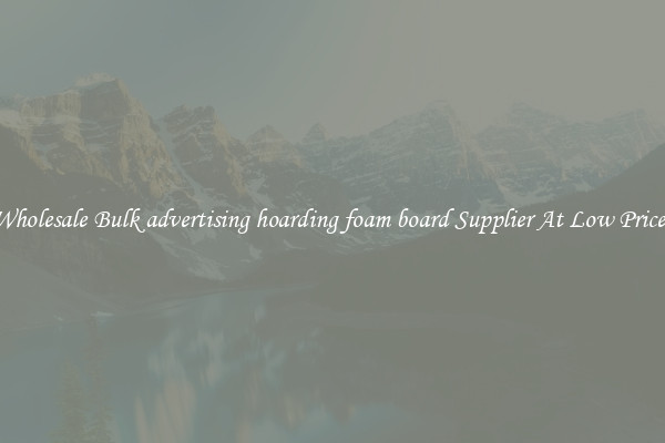 Wholesale Bulk advertising hoarding foam board Supplier At Low Prices