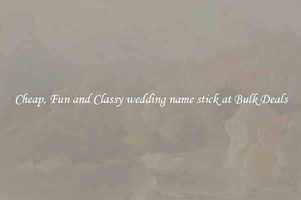 Cheap, Fun and Classy wedding name stick at Bulk Deals