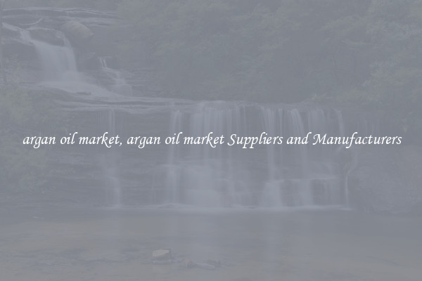 argan oil market, argan oil market Suppliers and Manufacturers