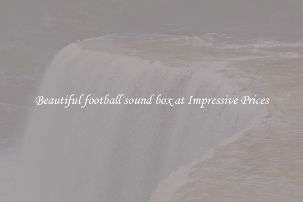 Beautiful football sound box at Impressive Prices
