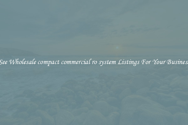See Wholesale compact commercial ro system Listings For Your Business