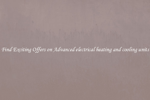 Find Exciting Offers on Advanced electrical heating and cooling units