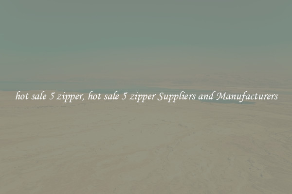 hot sale 5 zipper, hot sale 5 zipper Suppliers and Manufacturers
