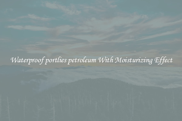 Waterproof portlies petroleum With Moisturizing Effect