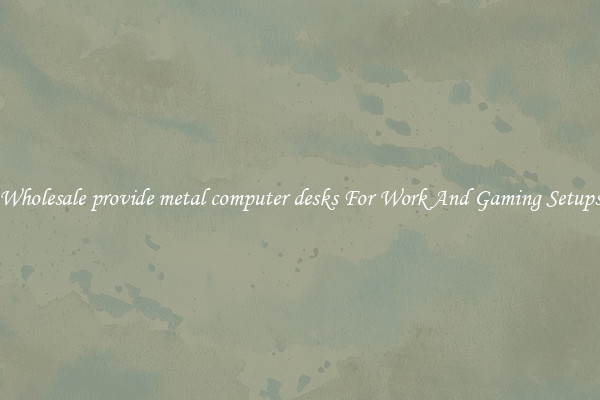 Wholesale provide metal computer desks For Work And Gaming Setups