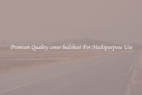 Premium Quality cover bedsheet For Multipurpose Use