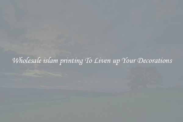 Wholesale islam printing To Liven up Your Decorations