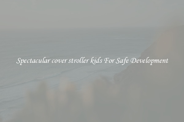 Spectacular cover stroller kids For Safe Development