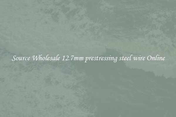 Source Wholesale 12.7mm prestressing steel wire Online