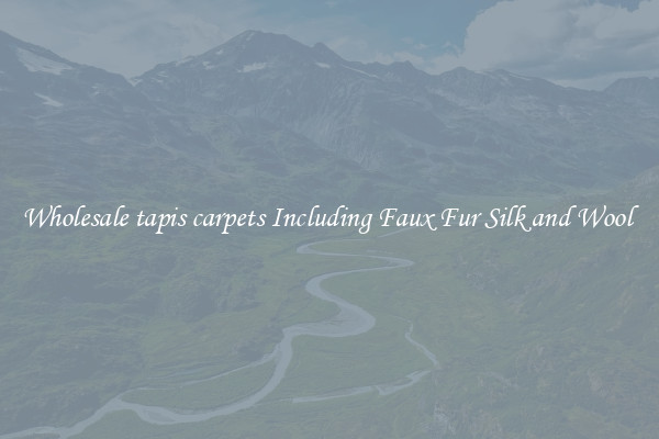 Wholesale tapis carpets Including Faux Fur Silk and Wool 
