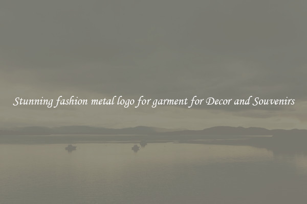 Stunning fashion metal logo for garment for Decor and Souvenirs