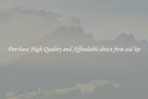 Purchase High-Quality and Affordable direct first aid kit