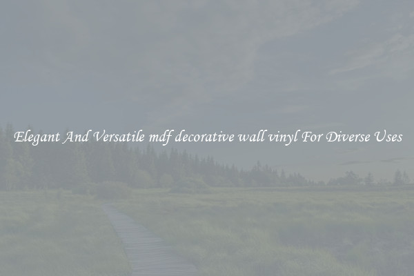 Elegant And Versatile mdf decorative wall vinyl For Diverse Uses