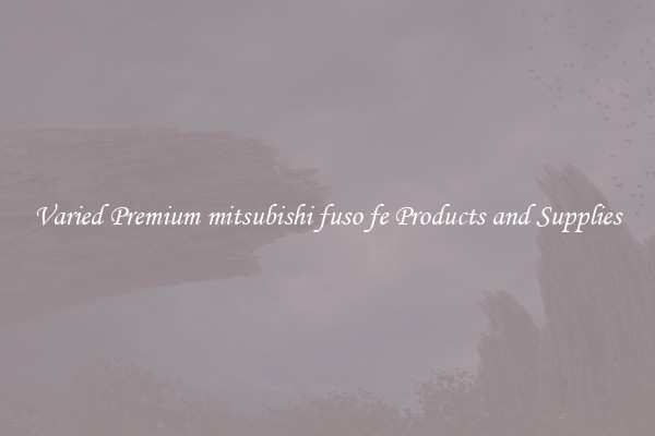 Varied Premium mitsubishi fuso fe Products and Supplies