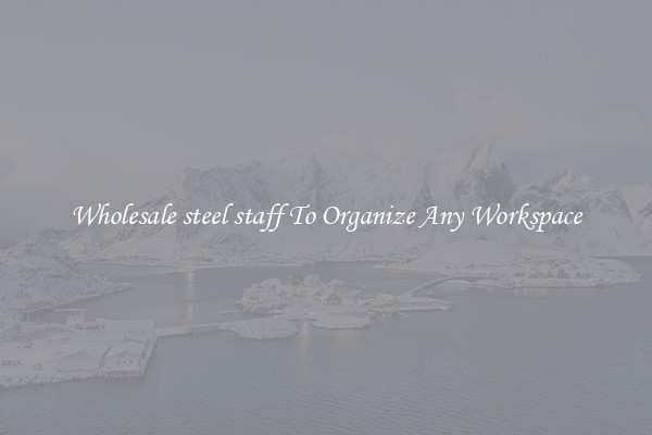 Wholesale steel staff To Organize Any Workspace
