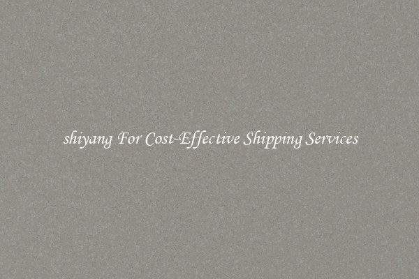 shiyang For Cost-Effective Shipping Services