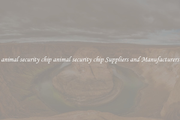 animal security chip animal security chip Suppliers and Manufacturers