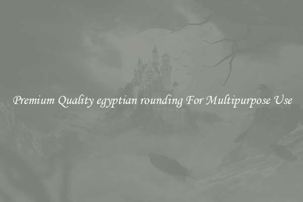 Premium Quality egyptian rounding For Multipurpose Use