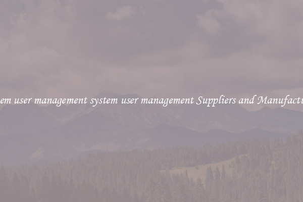 system user management system user management Suppliers and Manufacturers