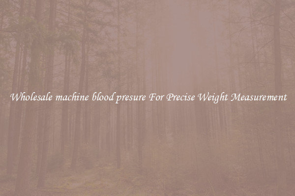 Wholesale machine blood presure For Precise Weight Measurement