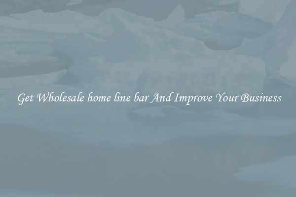 Get Wholesale home line bar And Improve Your Business