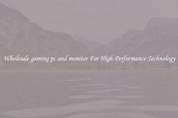 Wholesale gaming pc and monitor For High-Performance Technology