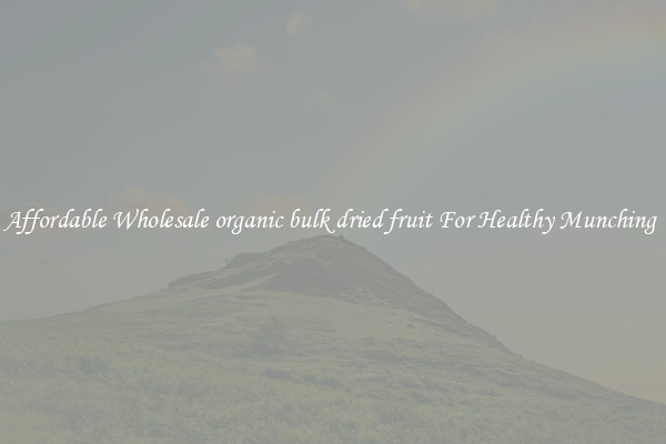Affordable Wholesale organic bulk dried fruit For Healthy Munching 