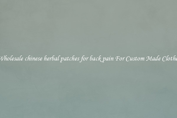 Wholesale chinese herbal patches for back pain For Custom Made Clothes