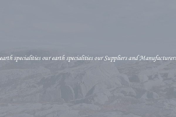 earth specialities our earth specialities our Suppliers and Manufacturers