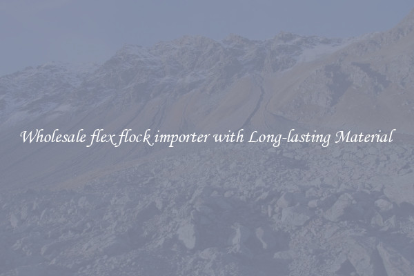 Wholesale flex flock importer with Long-lasting Material 