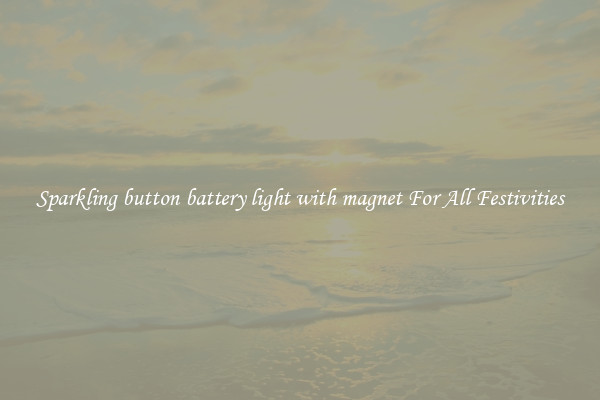 Sparkling button battery light with magnet For All Festivities