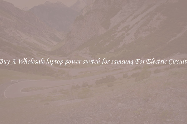 Buy A Wholesale laptop power switch for samsung For Electric Circuits