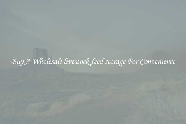 Buy A Wholesale livestock feed storage For Convenience