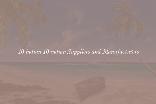 10 indian 10 indian Suppliers and Manufacturers