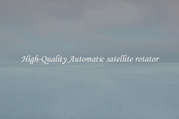 High-Quality Automatic satellite rotator