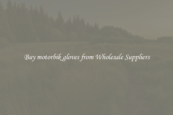 Buy motorbik gloves from Wholesale Suppliers